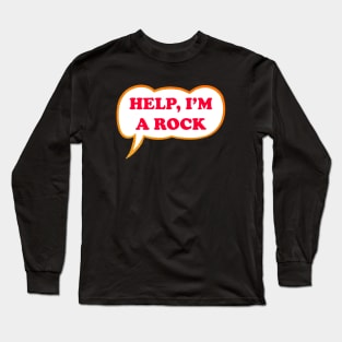 Help I'm A Rock Long Sleeve T-Shirt